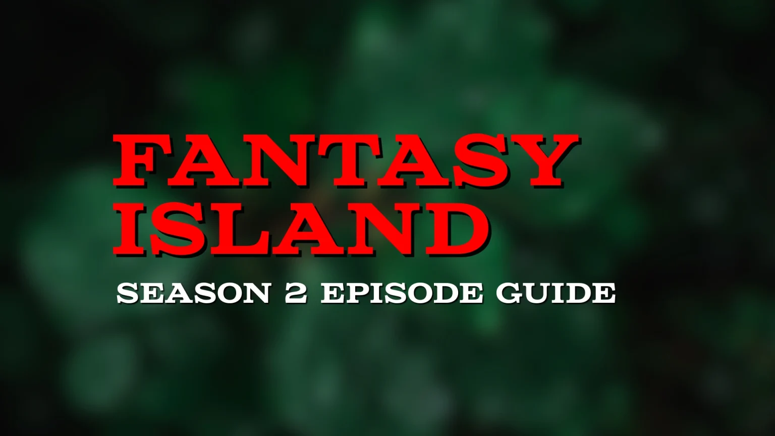Fantasy Island Season 2 Episode Guide green forest custom graphic on Pop the Channel